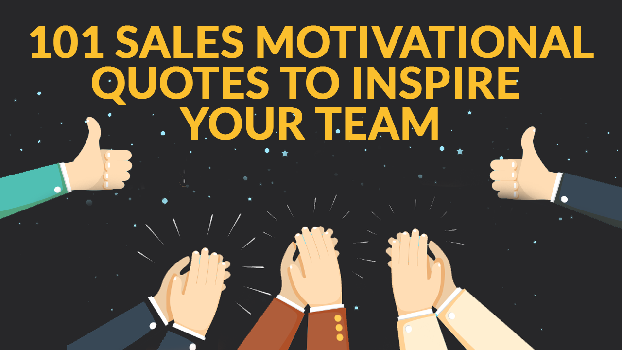 101 Motivational Sales Quotes To Inspire You and Your Team ...