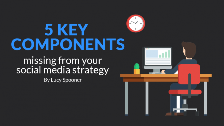 5 Key Components Missing From Your Social Media Strategy 5 Key Components Missing From Your Social Media Strategy