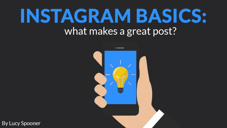 Instagram Basics: What Makes A Great Post? Instagram Basics: What Makes A Great Post?