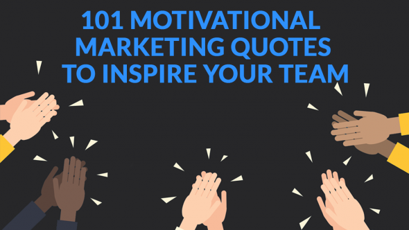 101 Powerful Marketing Quotes To Motivate You and Your Team