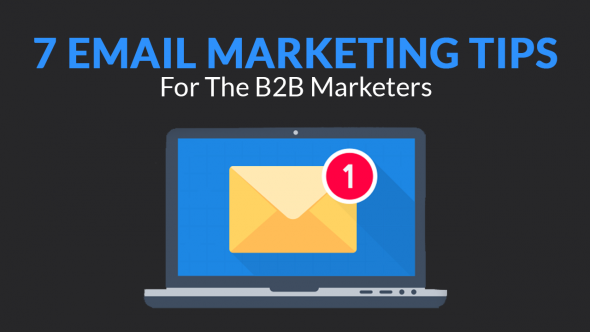 7 Email Marketing Tips for the B2B Marketers