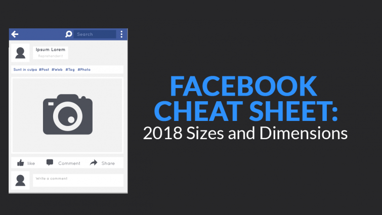 Facebook Cheat Sheet: 2018 Sizes and Dimensions Facebook Cheat Sheet: 2018 Sizes and Dimensions