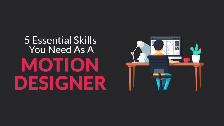 5 Essential Skills You Need as a Motion Designer 5 Essential Skills You Need as a Motion Designer