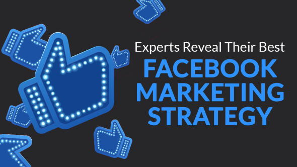 Experts Reveal Their Best Facebook Marketing Strategy