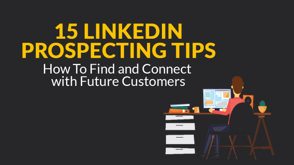 15 LinkedIn Prospecting Tips: How To Find and Connect with Future Customers
